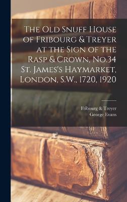 old Snuff House of Fribourg & Treyer at the Sign of the Rasp & Crown, No.34 St. James's Haymarket, London, S.W., 1720, 1920