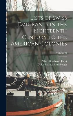 Lists of Swiss Emigrants in the Eighteenth Century to the American Colonies; Volume 01