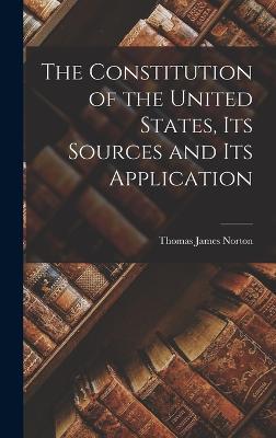 The Constitution of the United States, its Sources and its Application