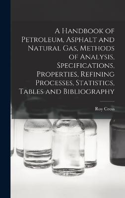 Handbook of Petroleum, Asphalt and Natural gas, Methods of Analysis, Specifications, Properties, Refining Processes, Statistics, Tables and Bibliography