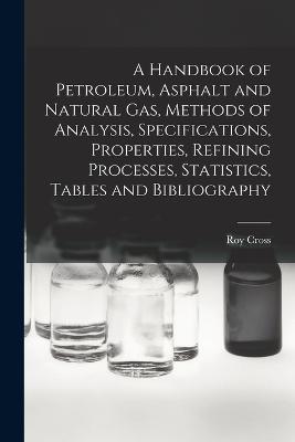 Handbook of Petroleum, Asphalt and Natural gas, Methods of Analysis, Specifications, Properties, Refining Processes, Statistics, Tables and Bibliography