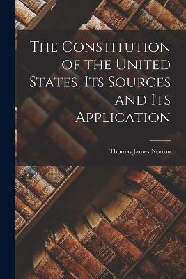 Constitution of the United States, its Sources and its Application