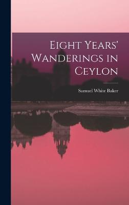 Eight Years' Wanderings in Ceylon