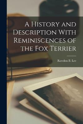 History and Description With Reminiscences of the Fox Terrier