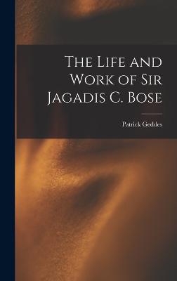 Life and Work of Sir Jagadis C. Bose