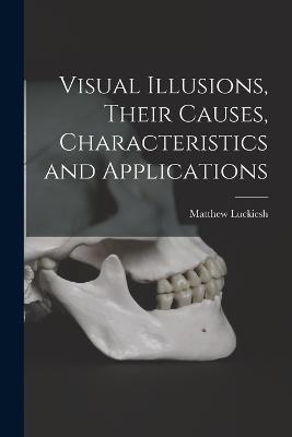 Visual Illusions, Their Causes, Characteristics and Applications