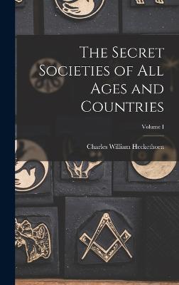 Secret Societies of All Ages and Countries; Volume I