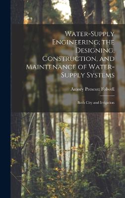 Water-Supply Engineering; the Designing, Construction, and Maintenance of Water-Supply Systems