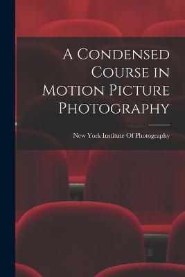 Condensed Course in Motion Picture Photography