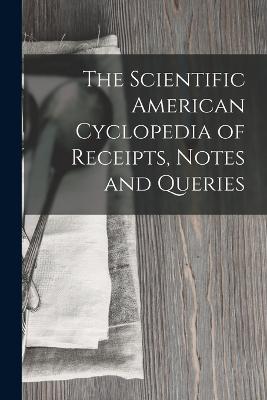 Scientific American Cyclopedia of Receipts, Notes and Queries