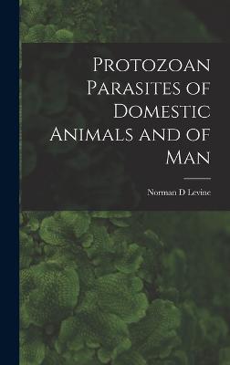 Protozoan Parasites of Domestic Animals and of Man