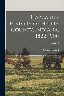 Hazzard's History of Henry County, Indiana, 1822-1906; Volume 2