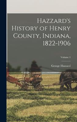 Hazzard's History of Henry County, Indiana, 1822-1906; Volume 1