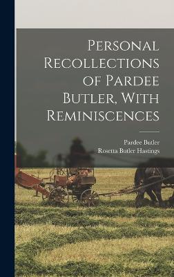 Personal Recollections of Pardee Butler, With Reminiscences