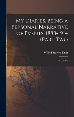 My Diaries, Being a Personal Narrative of Events, 1888-1914 (Part Two