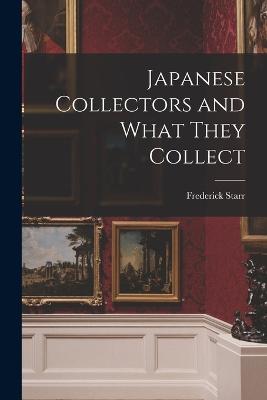 Japanese Collectors and What They Collect