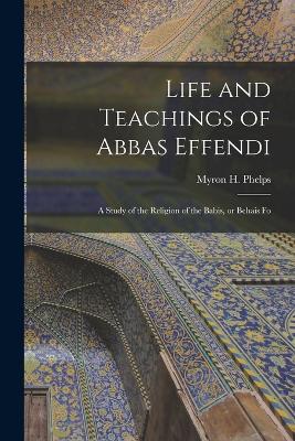 Life and Teachings of Abbas Effendi