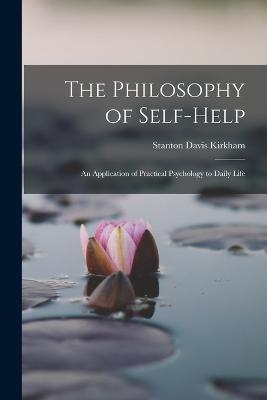 The Philosophy of Self-Help; an Application of Practical Psychology to Daily Life