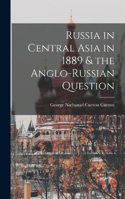 Russia in Central Asia in 1889 & the Anglo-Russian Question