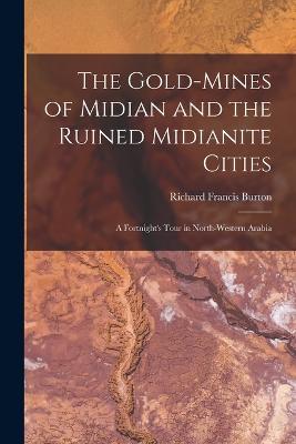 The Gold-Mines of Midian and the Ruined Midianite Cities