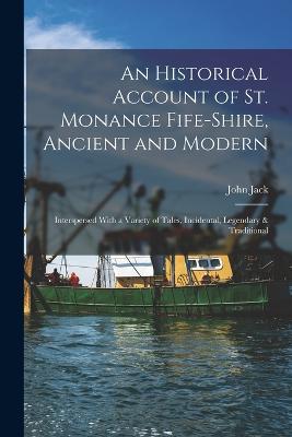 Historical Account of St. Monance Fife-Shire, Ancient and Modern