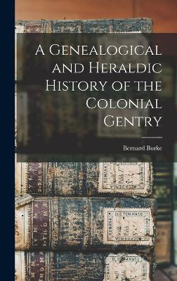 Genealogical and Heraldic History of the Colonial Gentry