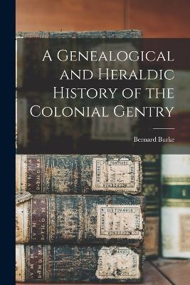 Genealogical and Heraldic History of the Colonial Gentry