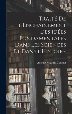 Traite de l'Enchainement des Idees Fondamentales dans les Sciences et dans l'Histoire