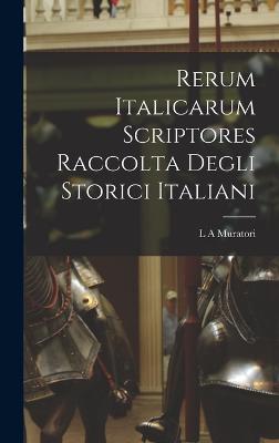 Rerum Italicarum scriptores Raccolta Degli Storici Italiani