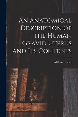 Anatomical Description of the Human Gravid Uterus and Its Contents