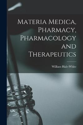 Materia Medica, Pharmacy, Pharmacology and Therapeutics