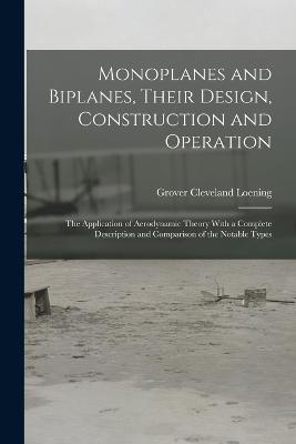 Monoplanes and Biplanes, Their Design, Construction and Operation