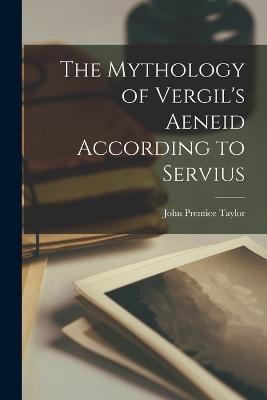 Mythology of Vergil's Aeneid According to Servius