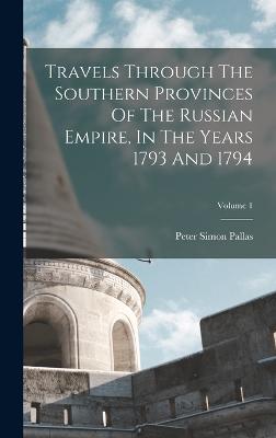 Travels Through The Southern Provinces Of The Russian Empire, In The Years 1793 And 1794; Volume 1