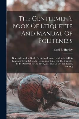 Gentlemen's Book Of Etiquette And Manual Of Politeness