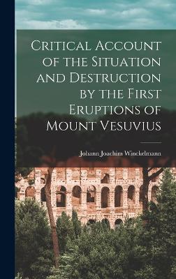 Critical Account of the Situation and Destruction by the First Eruptions of Mount Vesuvius