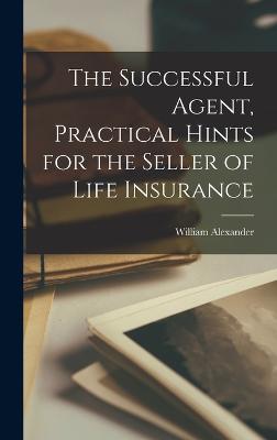 Successful Agent, Practical Hints for the Seller of Life Insurance