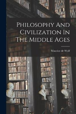 Philosophy And Civilization In The Middle Ages