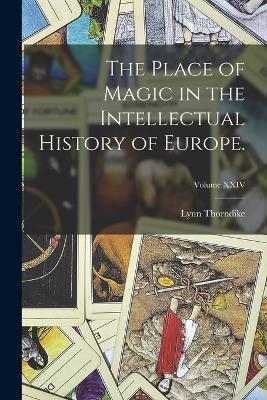 Place of Magic in the Intellectual History of Europe.; Volume XXIV