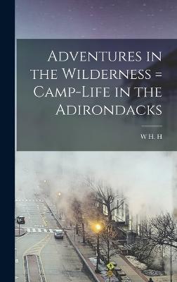 Adventures in the Wilderness = Camp-life in the Adirondacks