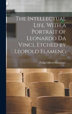 Intellectual Life. With a Portrait of Leonardo da Vinci, Etched by Leopold Flameng