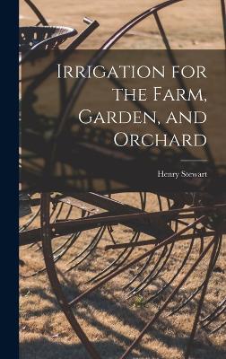 Irrigation for the Farm, Garden, and Orchard