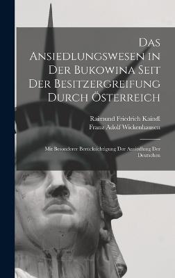 Ansiedlungswesen in Der Bukowina Seit Der Besitzergreifung Durch OEsterreich