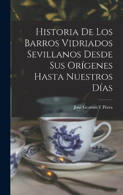 Historia De Los Barros Vidriados Sevillanos Desde Sus Origenes Hasta Nuestros Dias