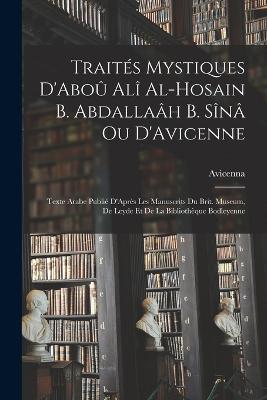 Traites Mystiques D'Abou Ali Al-Hosain B. Abdallaah B. Sina Ou D'Avicenne