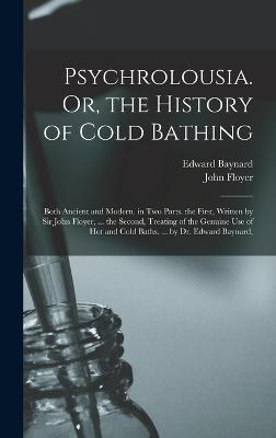 Psychrolousia. Or, the History of Cold Bathing