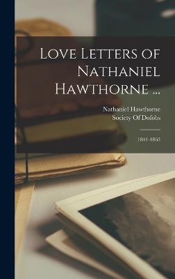 Love Letters of Nathaniel Hawthorne ...