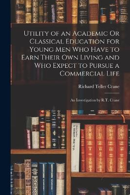 Utility of an Academic Or Classical Education for Young Men Who Have to Earn Their Own Living and Who Expect to Pursue a Commercial Life