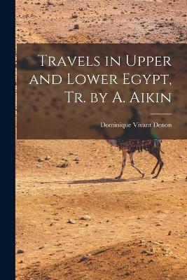 Travels in Upper and Lower Egypt, Tr. by A. Aikin