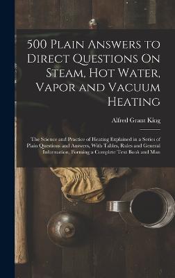 500 Plain Answers to Direct Questions On Steam, Hot Water, Vapor and Vacuum Heating